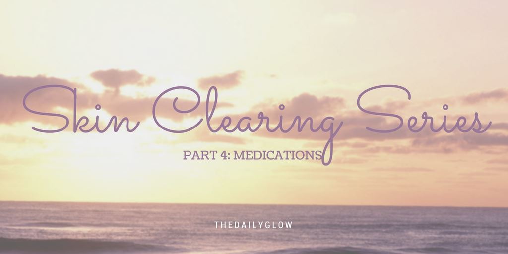 Skin Clearing Series: part 4 – medications